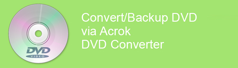 Acrok Dvd Conversion Tips Convert Dvd To Mp4 Mov M4v On Windows And Mac