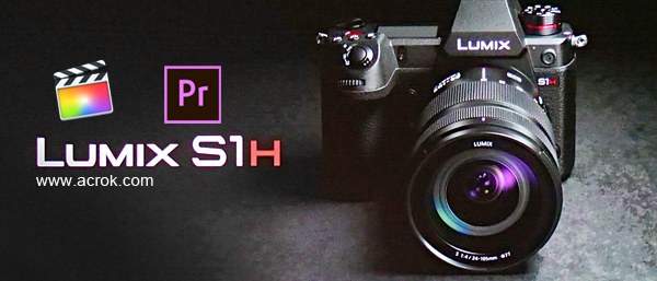 Lumix S1H 6K HEVC to FCP X and Premiere Pro CC Workflow