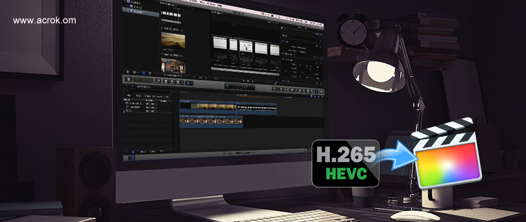H.265/HEVC to FCP X Workflow - Edit H.265 in FCP X without rendering