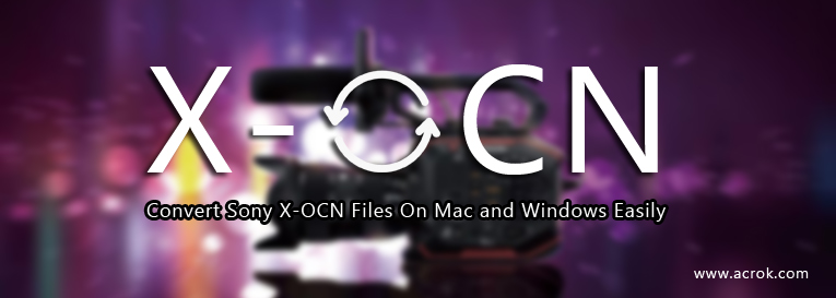Best Video Converter for X-OCN Files