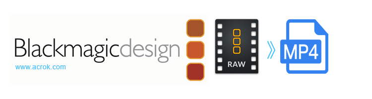 Convert Blackmagic RAW to MP4 on Mac/Windows