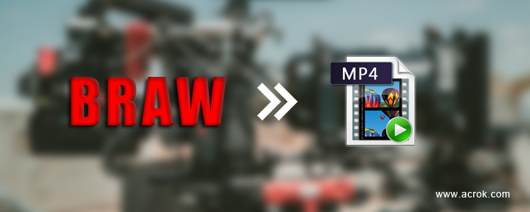 Convert BRAW to MP4 on Windows and Mac