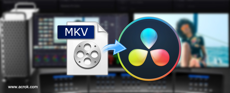 Import and edit MKV in DaVinci Resovle freely