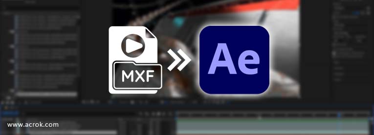 MXF to After Effects - Convert and Import MXF to After Effects