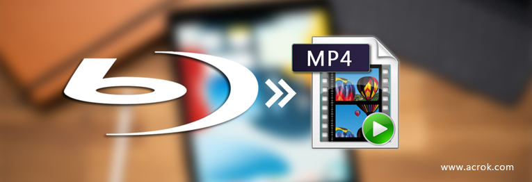 Rip Blu-ray to MP4 via Best Blu-ray to MP4 Converter