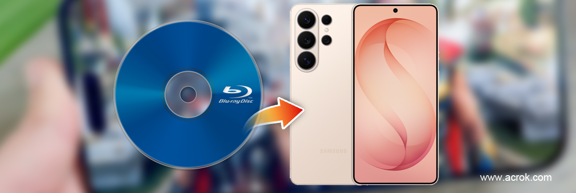 Blu-ray to Galaxy S26 Ultra | Watch Blu-ray movies on Galaxy S26 Ultra