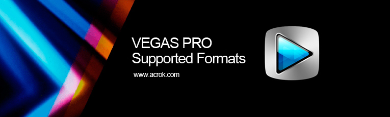 Sony Vegas Pro Formats-Supported video/audio/image formats for Vegas Pro