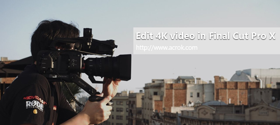 Import 4K MXF from Sony FS7M2 to FCP X/7/6