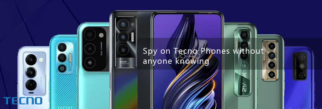 Tecno Spy App - Remotely Spy on A Tecno Phone 2023
