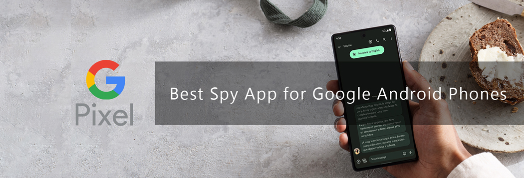 Google Spy App - Spy on Google Pixel  phone freely