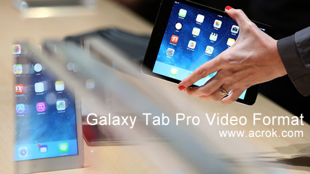 Galaxy Tab Pro Video Format-watch movies on Galaxy Tab Pro