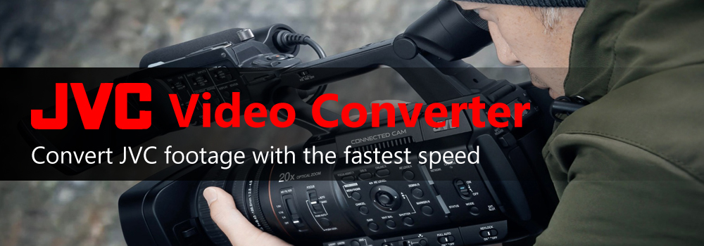 Convert JVC MOV/MP4/MXF/MTS with best JVC Video Converter