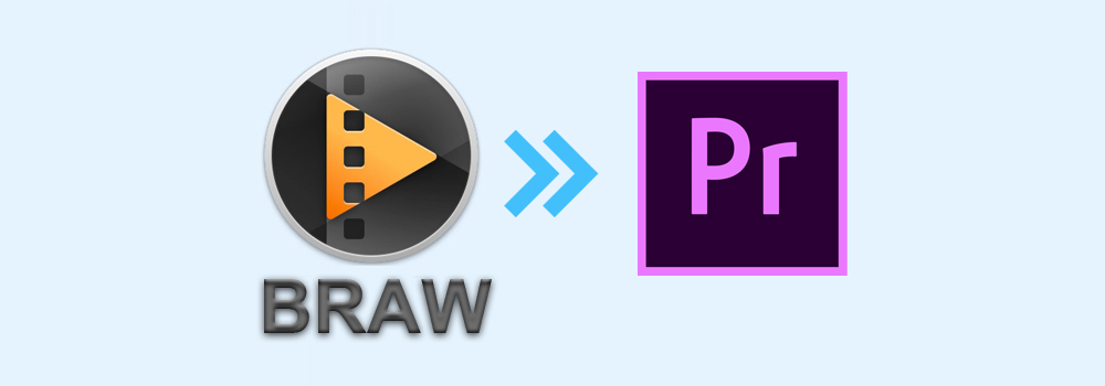 Premiere Pro CC BRAW – How to import BRAW to Premiere Pro CC
