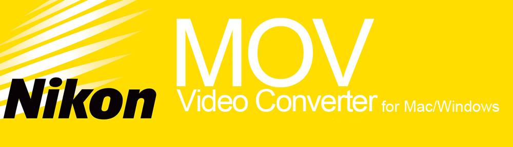 Nikon MOV Video Converter (Mac/Windows)