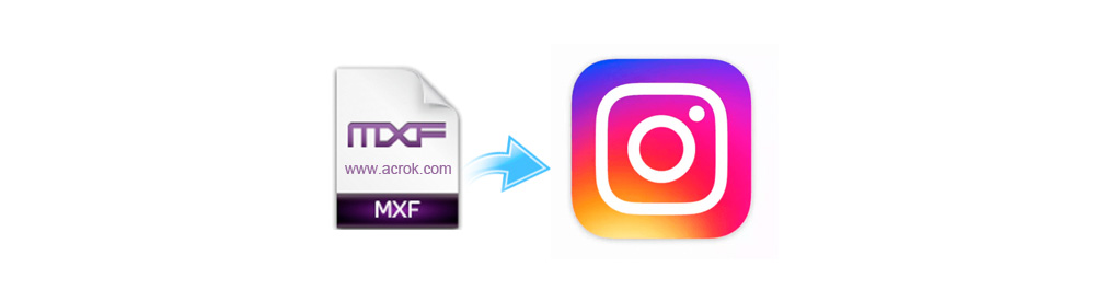 Instagram 4K MXF File - How to upload 4K MXF file to Instagram